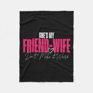 Shes My Friend-wife Dont Make It Weird Funny Sayin Fleece Blanket