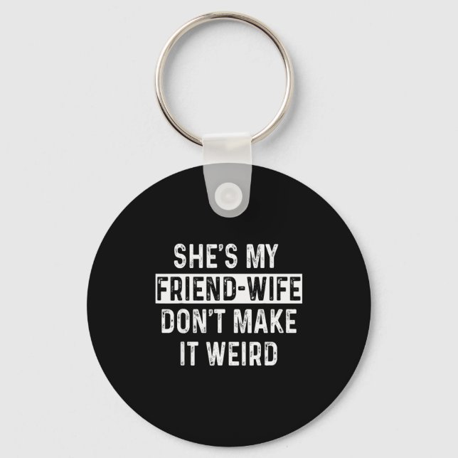 She's My Friend-wife Funny Relationship Quote  Key Ring (Front)