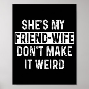 She's My Friend-wife Funny Relationship Quote Poster