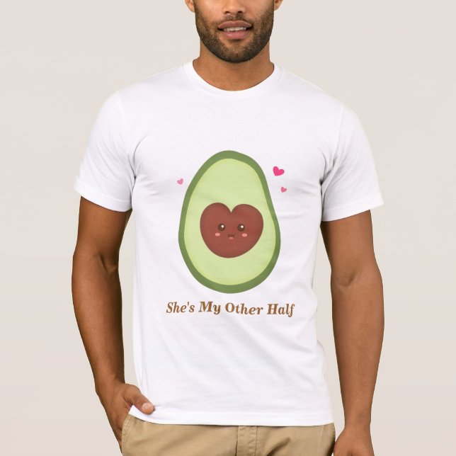 She's my other half, cute avocado T-Shirt (Front)