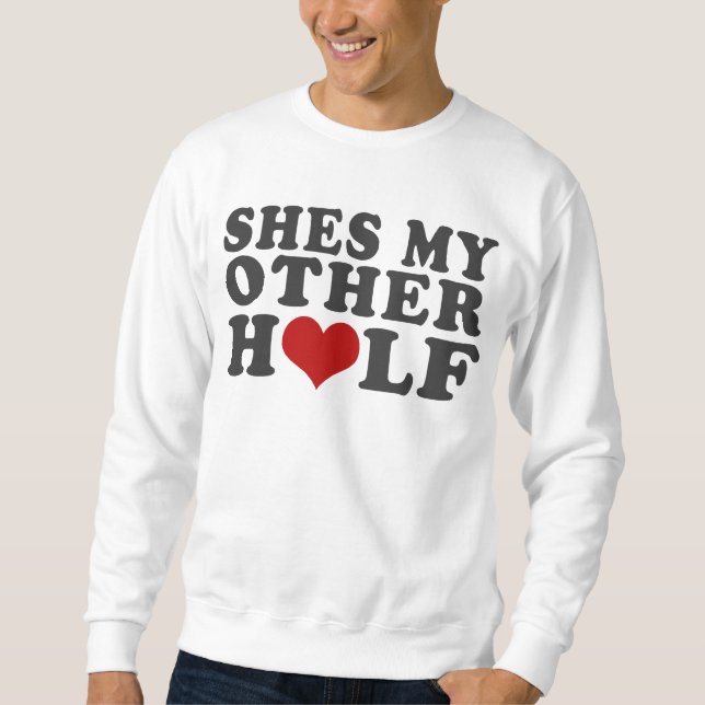 Shes My Other Half Sweatshirt (Front)