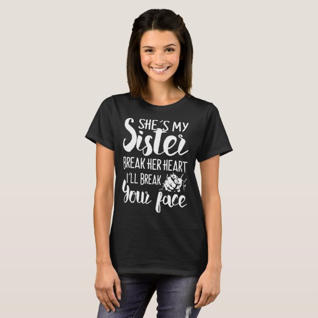 she's my sister break her heart i'll break your fa T-Shirt (Front Full)