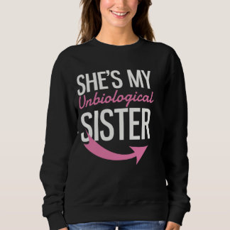 She's My Unbiological Sister Sweatshirt