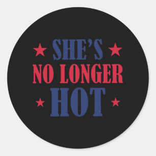 She's No Longer Hot Trump  Classic Round Sticker