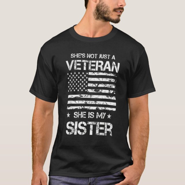 She's Not Just A Veteran She's My Sister Proud Mil T-Shirt (Front)
