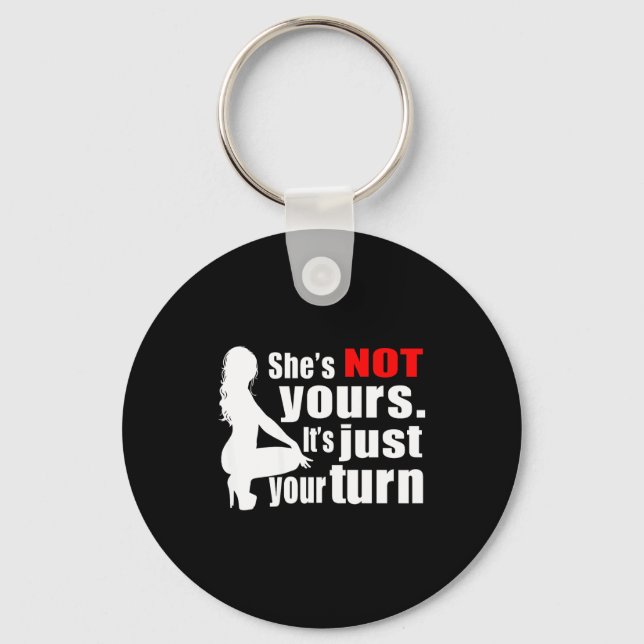 She's Not Yours It's Just Your Turn Y Hot Girl (on Key Ring (Front)