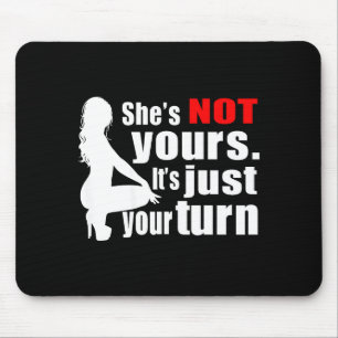 She's Not Yours It's Just Your Turn Y Hot Girl (on Mouse Pad