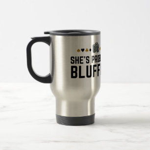She's Probably Bluffing - Casino Poker Bluff Gift  Travel Mug