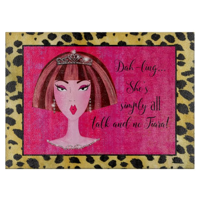 "She's simply ALL talk and NO Tiara!" Cutting Board (Front)