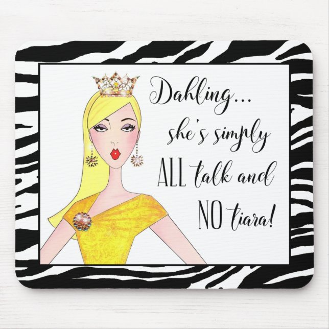 "She's simply ALL talk and NO Tiara!" Mouse Pad (Front)