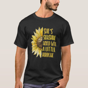 She's Sunshine Mixed With A Little Hurricane Sunfl T-Shirt