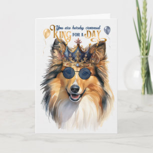 Shetland Sheepdog King for a Day Funny Birthday Card