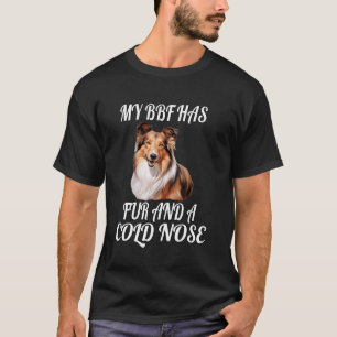 Shetland Sheepdog Owner My BFF Has Fur And A Cold  T-Shirt