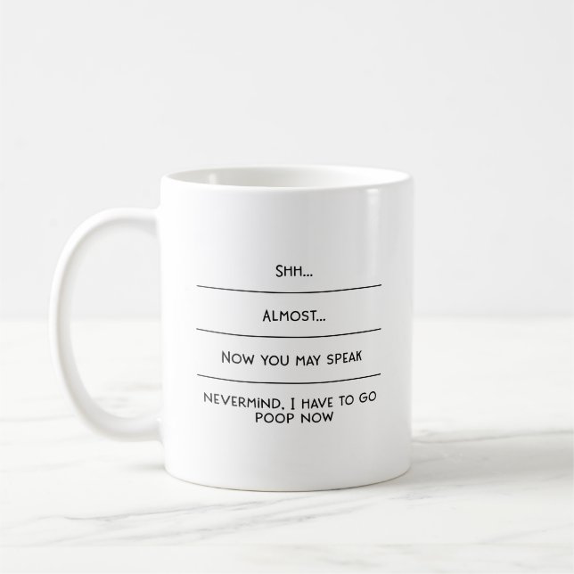 Shh Almost Now You May Speak I Have To Poop Coffee Mug (Left)