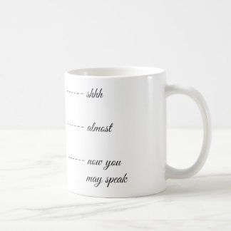 SHH ALMOST NOW YOU MAY SPEAK MUG
