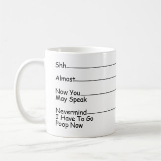 Shh Almost Now You May Speak Nevermind ... Coffee Mug
