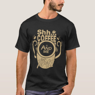 Shh... Coffee and Me Time T-Shirt