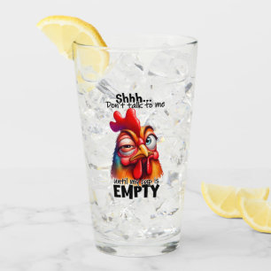 Shh...Don't talk to me untill my cup is empty!