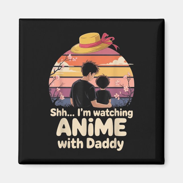 Shh I’m Watching Anime With Daddy First Father’s D Magnet (Front)