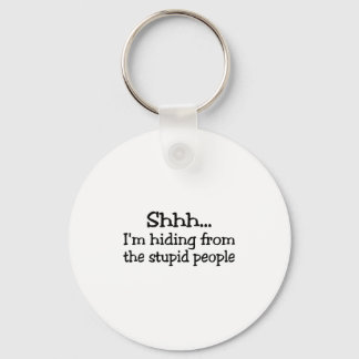 Shh Im Hiding From The Stupid People Key Ring