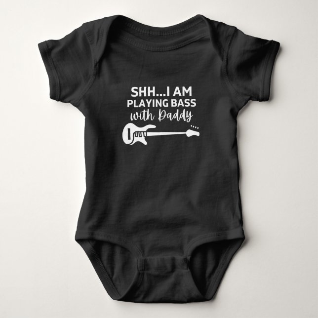 shh I'm playing Bass with Daddy Funny Bass Lovers  Baby Bodysuit (Front)