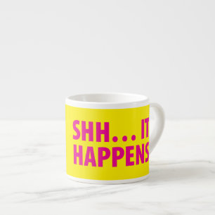 SHH… IT HAPPENS ESPRESSO CUP