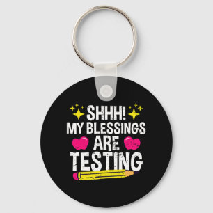 Shh My Blessings Are Testing Test Day  Key Ring
