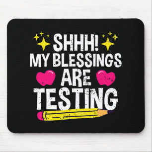 Shh My Blessings Are Testing Test Day  Mouse Pad