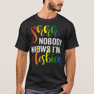 Shh nobody knows im a Lesbian Lgbtq Pride  T-Shirt