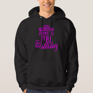 Shh Nobody Knows It's My Birthday Hoodie