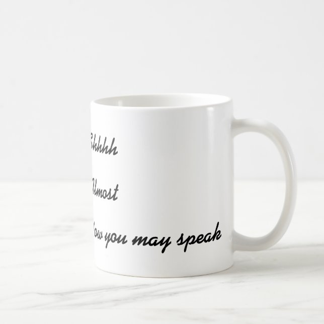 Shh now you may speak funny Coffee Mug (Right)