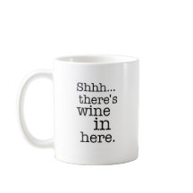 Shh there's wine in here - Funny Mug.