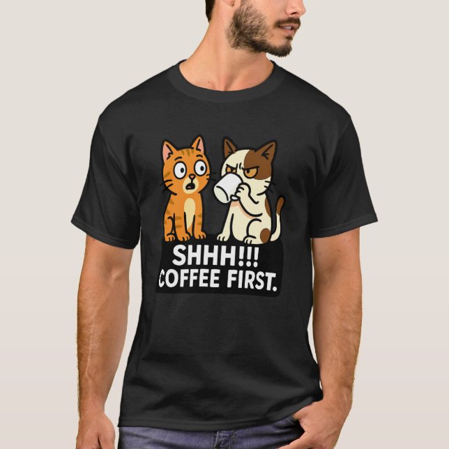 Shhh Coffee First Funny Cat Lovers T-Shirt (Front)