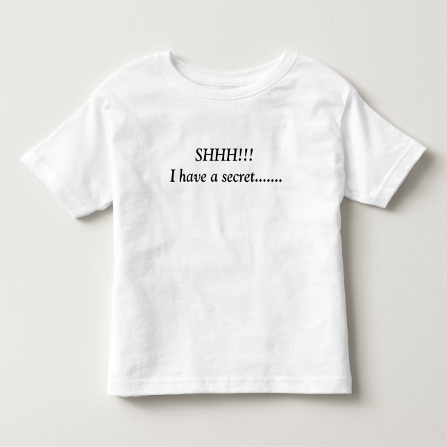 SHHH!!! I have a secret....... Toddler T-Shirt (Front)