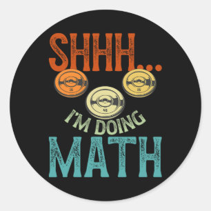 Shhh I’m Doing Math Fitness Workout Training Weigh Classic Round Sticker