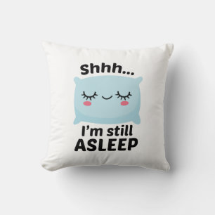 Shhh I’m Still Asleep Cushion