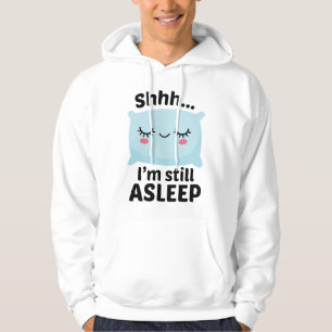 Shhh I’m Still Asleep Hoodie