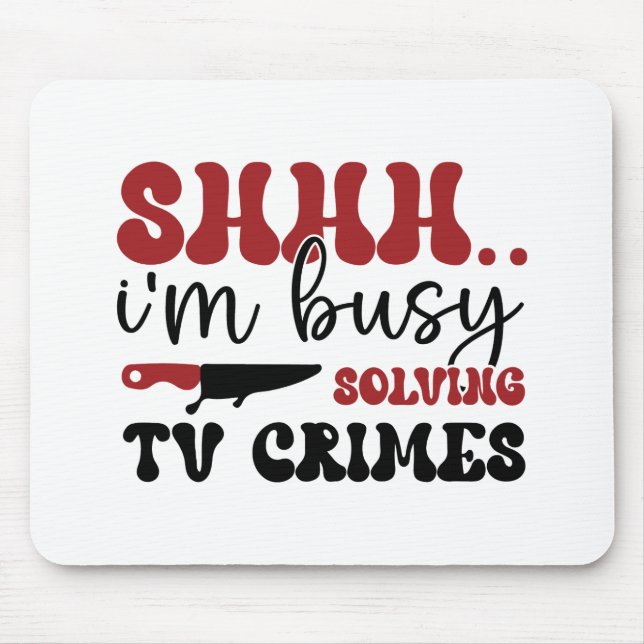 Shhh.. i'm busy solving tv crimes mouse pad (Front)