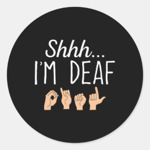Shhh i'm Deaf ASL Sign language Hearing loss aware Classic Round Sticker