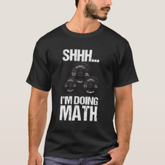 Shhh I'M Doing Math Barbells Weightlifter Gym Exer T-Shirt