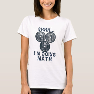 shhh i'm doing math funny math lover gym plates T- T-Shirt