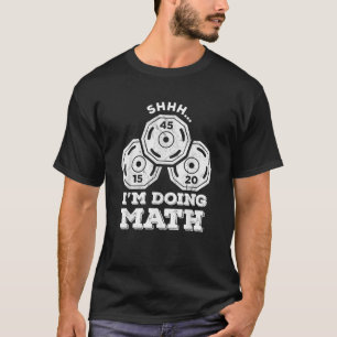 Shhh I'm Doing Math Funny Weight Lifting Workout T-Shirt