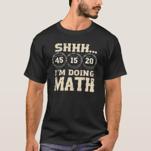 Shhh I'm Doing Math Funny Weight Lifting Workout T T-Shirt