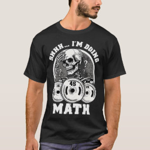 Shhh I'M Doing Math Funny Weightlifting Funny Gym T-Shirt