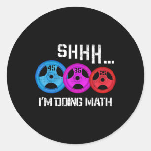 Shhh I'm Doing Math Funny Workout Gym Humour Weigh Classic Round Sticker