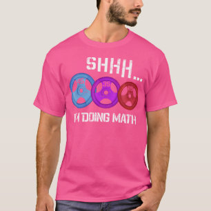 Shhh I'M Doing Math Funny Workout Gym Humour Weigh T-Shirt