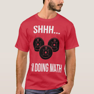 Shhh Im Doing Math Gym Fitness Math T-Shirt