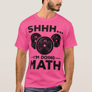 Shhh I'm doing Math Gym Fitness Training Powerlift T-Shirt