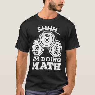 Shhh Im Doing Math Gym Funny Weightlifting Plate C T-Shirt