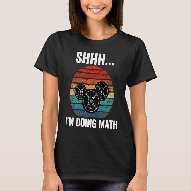 Shhh i'm doing math Weight Lifting Gym Workout ret T-Shirt (Front)